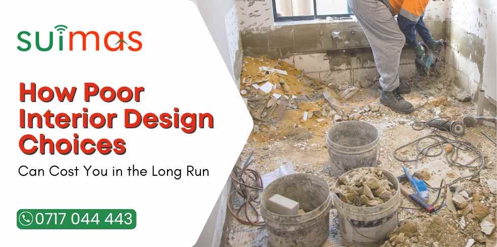 How Poor Interior Design Choices Can Cost You in the Long Run